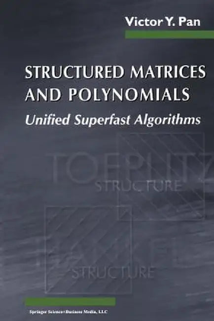 Structured Matrices and Polynomials: Unified Superfast Algorithms by Victor Y. Pan