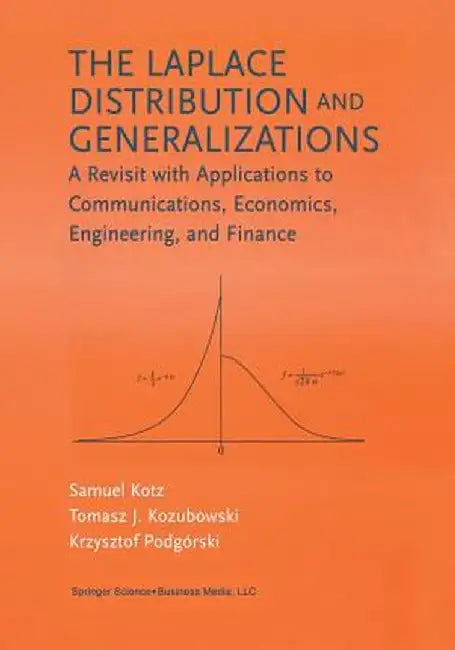The Laplace Distribution and Generalizations: A Revisit with Applications to Communications, Economics, Engineering, and Finance by Samuel Kotz