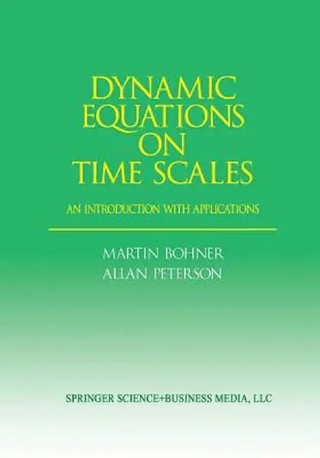 Dynamic Equations on Time Scales: An Introduction with Applications by Bohner, Martin