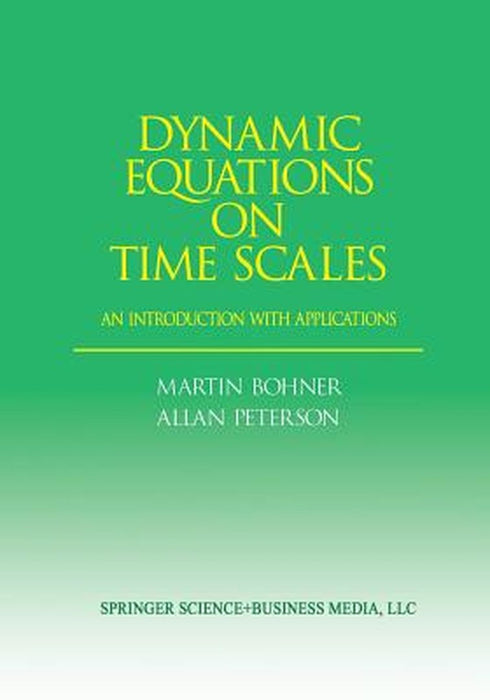 Dynamic Equations on Time Scales: An Introduction with Applications by Bohner, Martin