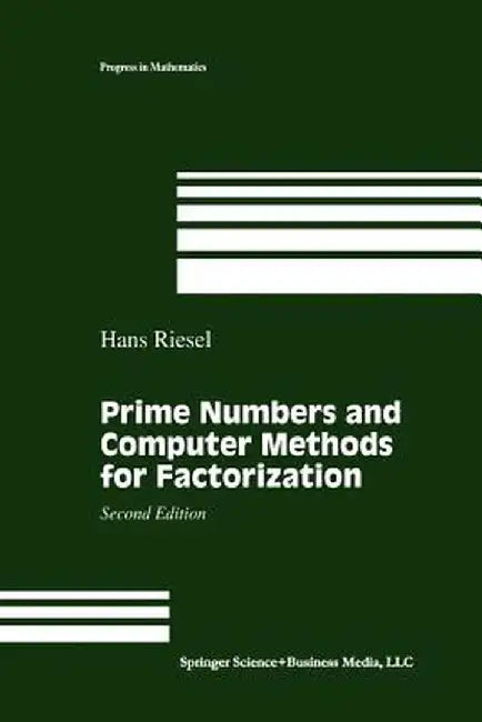 Prime Numbers and Computer Methods for Factorization by Hans Riesel