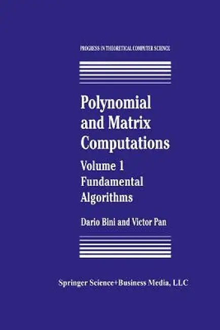 Polynomial and Matrix Computations: Fundamental Algorithms by Dario Bini
