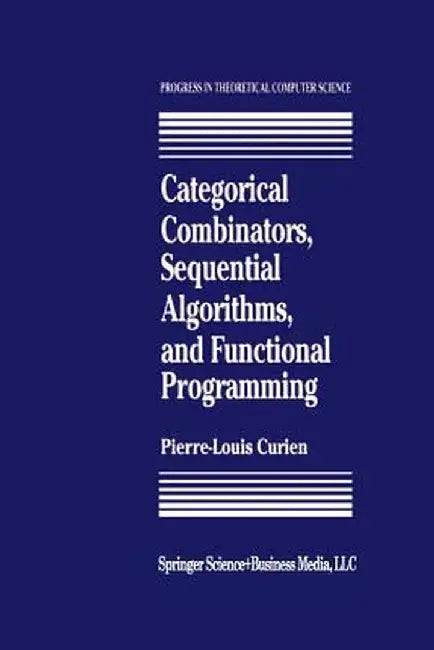 Categorical Combinators, Sequential Algorithms, and Functional Programming by P. -L Curien