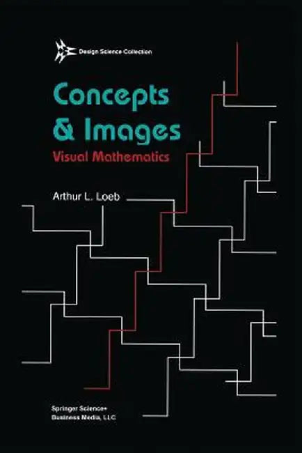 Concepts & Images: Visual Mathematics by Arthur Loeb