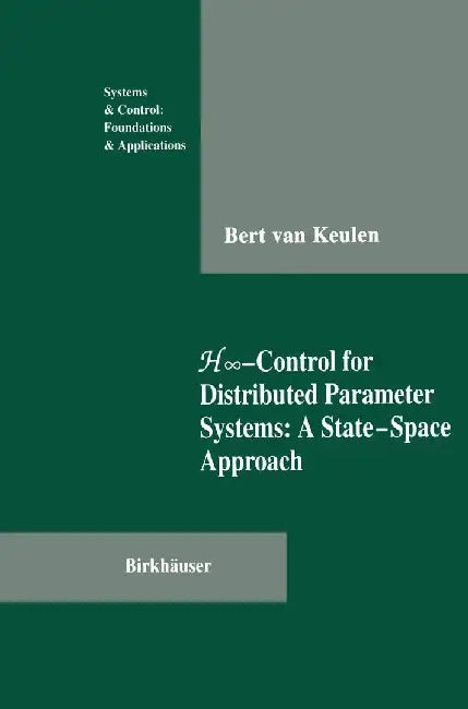 H∞-Control for Distributed Parameter Systems: A State-Space Approach by Bert Van Keulen