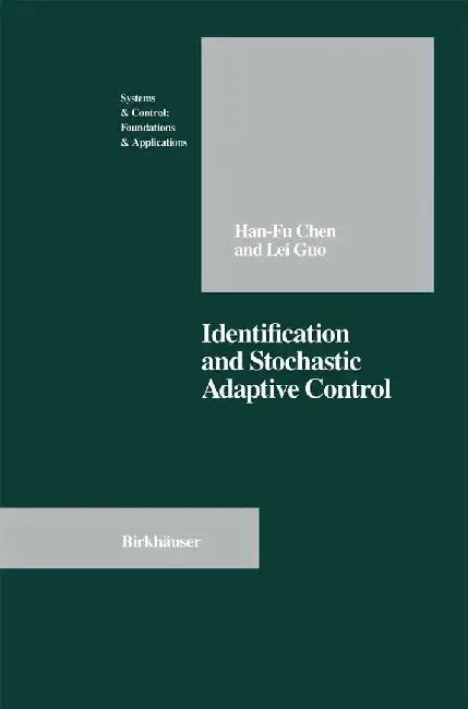 Identification and Stochastic Adaptive Control by Han-Fu Chen