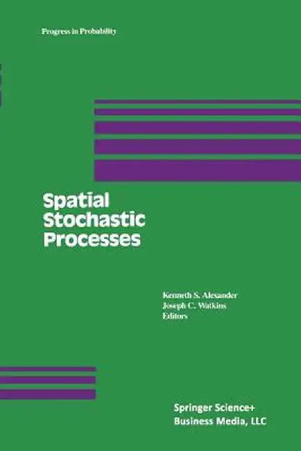 Spatial Stochastic Processes: A Festschrift in Honor of Ted Harris on His Seventieth Birthday by K. S. Alexander