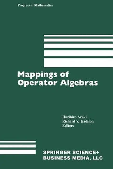 Mappings of Operator Algebras: Proceedings of the Japan--U.S. Joint Seminar, University of Pennsylvania, 1988 by H. Araki