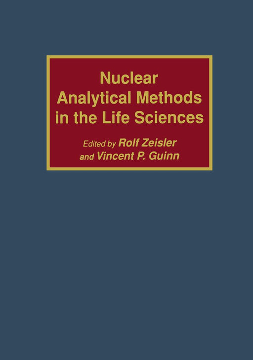 Nuclear Analytical Methods in the Life Sciences by Rolf Zeisler