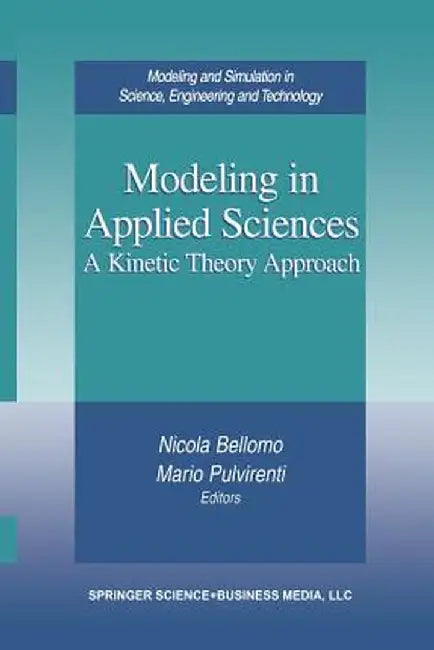 Modeling in Applied Sciences: A Kinetic Theory Approach by Nicola Bellomo
