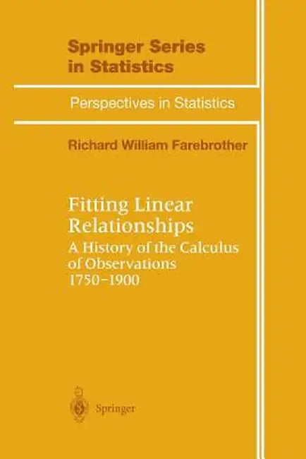 Fitting Linear Relationships: A History of the Calculus of Observations 1750-1900 by R. W. Farebrother