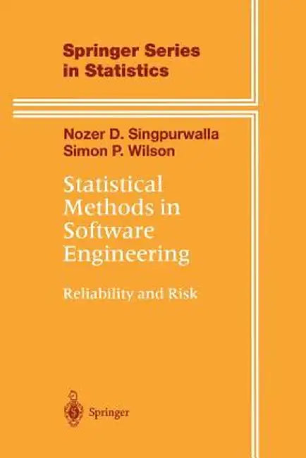 Statistical Methods in Software Engineering: Reliability and Risk by Nozer D. Singpurwalla