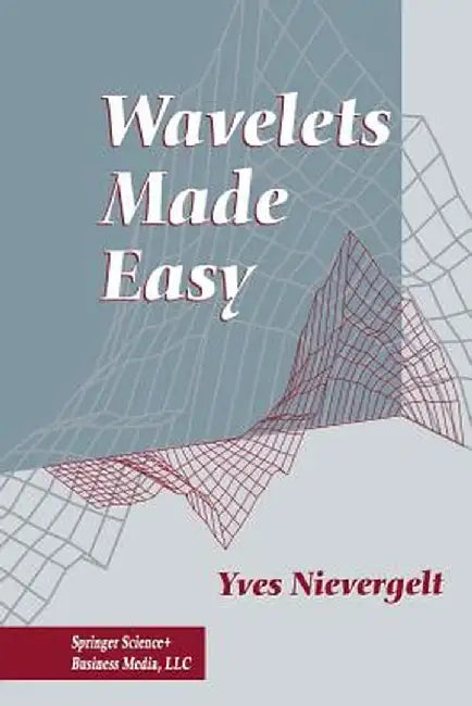Wavelets Made Easy by Yves Nievergelt