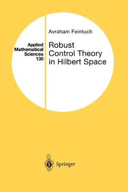 Robust Control Theory in Hilbert Space by Avraham Feintuch
