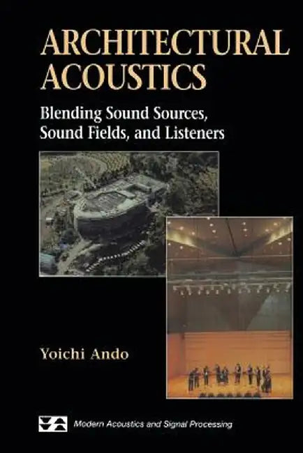 Architectural Acoustics: Blending Sound Sources, Sound Fields, and Listeners by Yoichi Ando