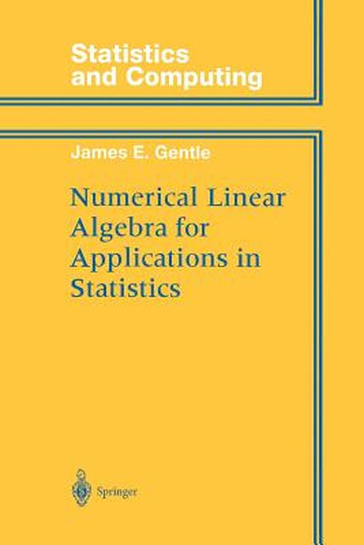 Numerical Linear Algebra for Applications in Statistics by James E. Gentle