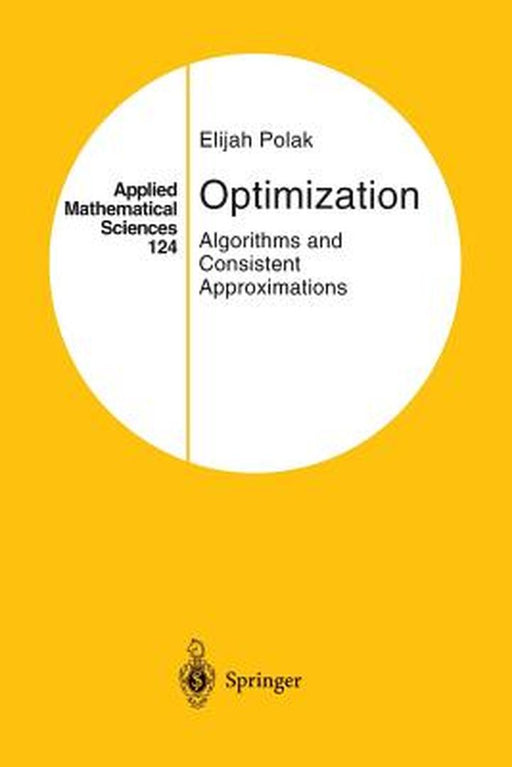 Optimization: Algorithms and Consistent Approximations by Elijah Polak