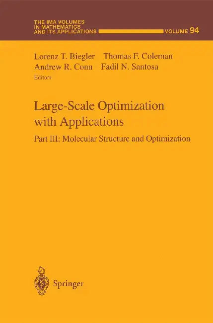 Large-Scale Optimization with Applications: Part III: Molecular Structure and Optimization by Lorenz T. Biegler