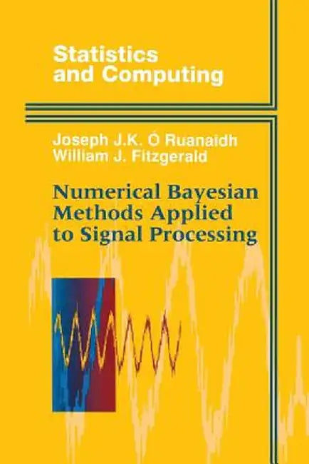 Numerical Bayesian Methods Applied to Signal Processing by Joseph J. K. O. Ruanaidh