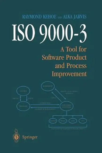 ISO 9000-3: A Tool for Software Product and Process Improvement by Raymond Kehoe