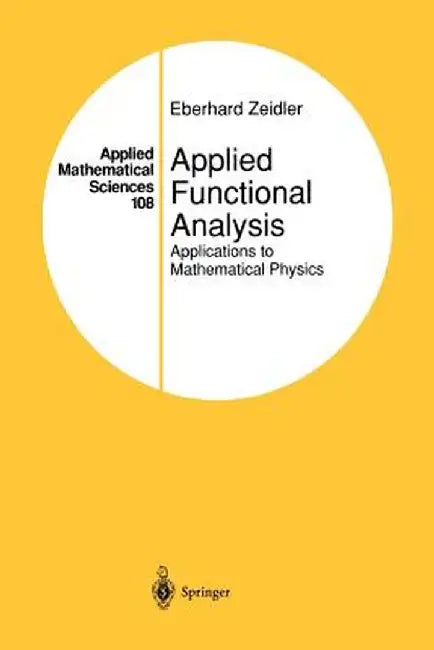 Applied Functional Analysis: Applications to Mathematical Physics by Eberhard Zeidler