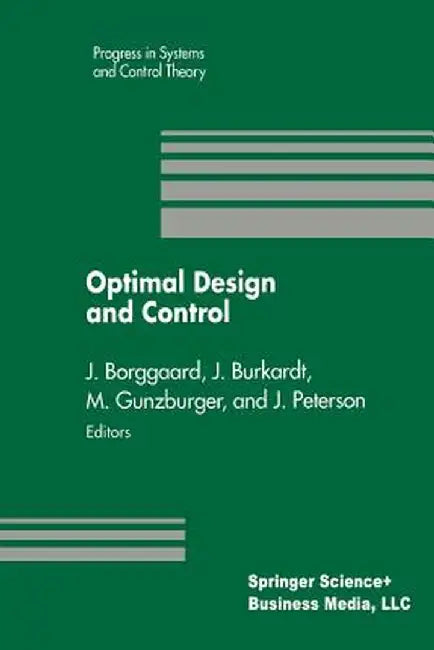 Optimal Design and Control: Proceedings of the Workshop on Optimal Design and Control Blacksburg, Virginia April 8-9, 1994 by Jeff Borggaard