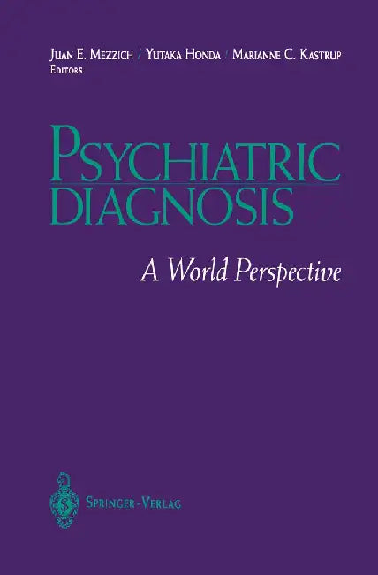 Psychiatric Diagnosis: A World Perspective by Juan E. Mezzich