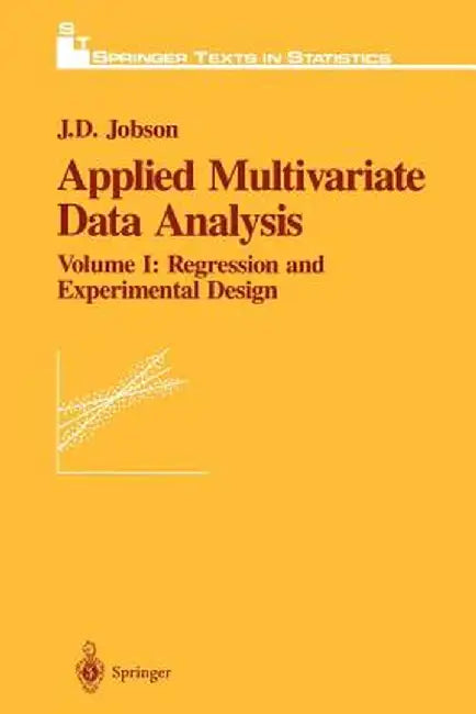 Applied Multivariate Data Analysis: Regression and Experimental Design by J. D. Jobson