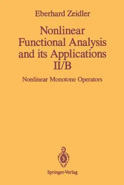 Nonlinear Functional Analysis and Its Applications: II/B: Nonlinear Monotone Operators by E. Zeidler