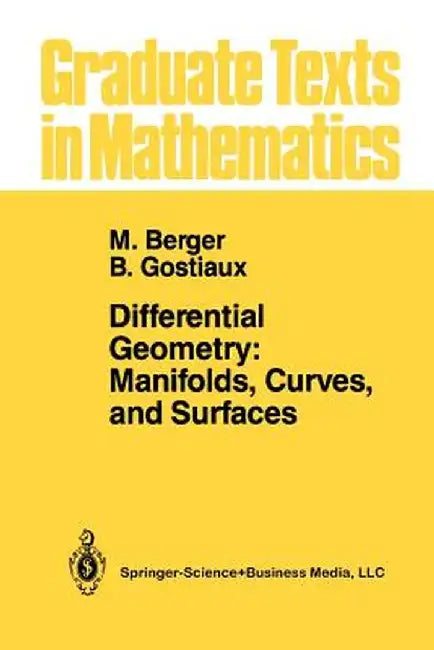 Differential Geometry: Manifolds, Curves, and Surfaces: Manifolds, Curves, and Surfaces by Marcel Berger