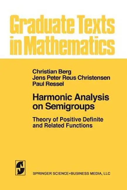 Harmonic Analysis on Semigroups: Theory of Positive Definite and Related Functions by C. Van Den Berg