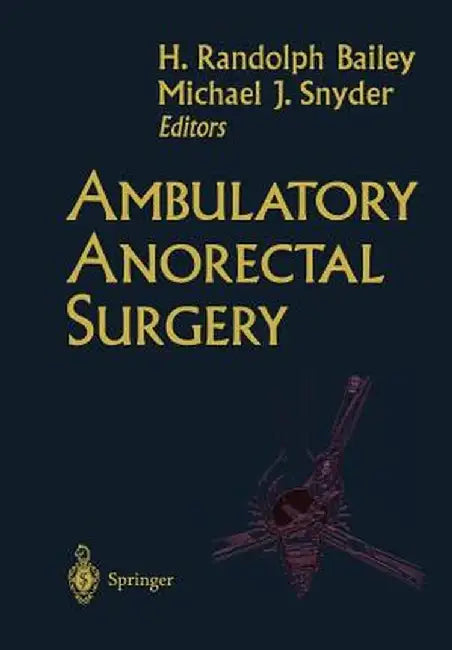 Ambulatory Anorectal Surgery by H. Randolph Bailey
