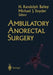 Ambulatory Anorectal Surgery by H. Randolph Bailey