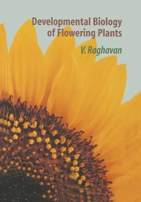 Developmental Biology of Flowering Plants by V. Raghavan