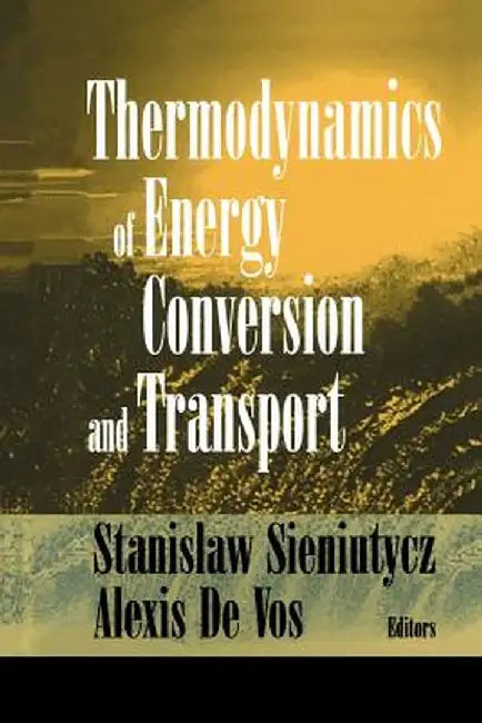 Thermodynamics of Energy Conversion and Transport by Stanislaw Sieniutycz