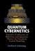 Quantum Cybernetics: Toward a Unification of Relativity and Quantum Theory Via Circularly Causal Modeling by Gerhard Grössing