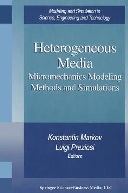 Heterogeneous Media: Micromechanics Modeling Methods and Simulations by Konstantin Markov