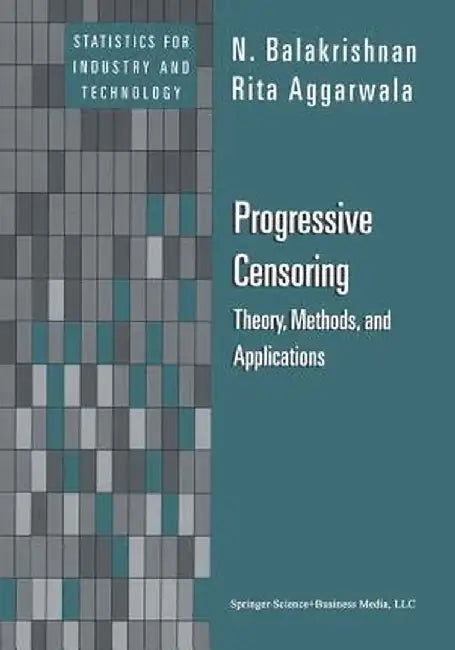 Progressive Censoring: Theory, Methods, and Applications by N. Balakrishnan