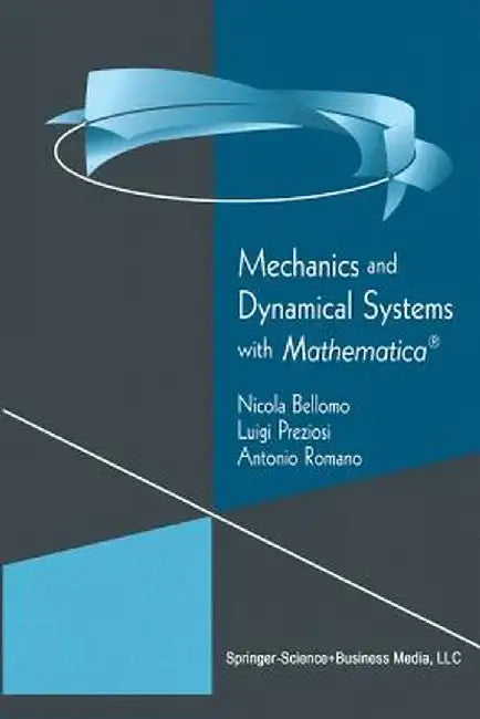 Mechanics and Dynamical Systems with Mathematica(r) by Nicola Bellomo