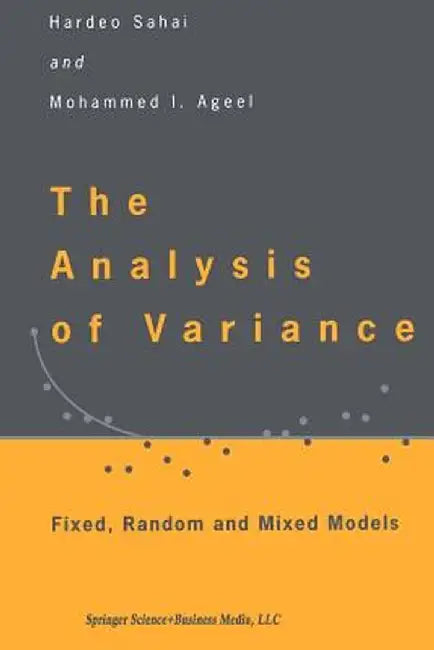 The Analysis of Variance: Fixed, Random and Mixed Models by Hardeo Sahai