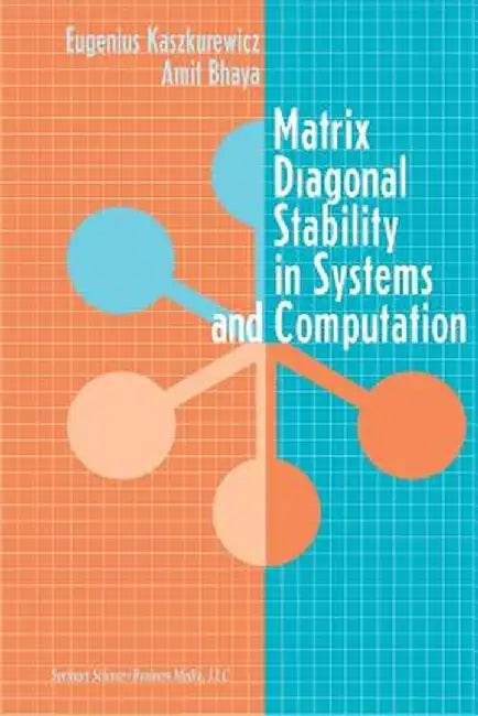 Matrix Diagonal Stability in Systems and Computation by Eugenius Kaszkurewicz