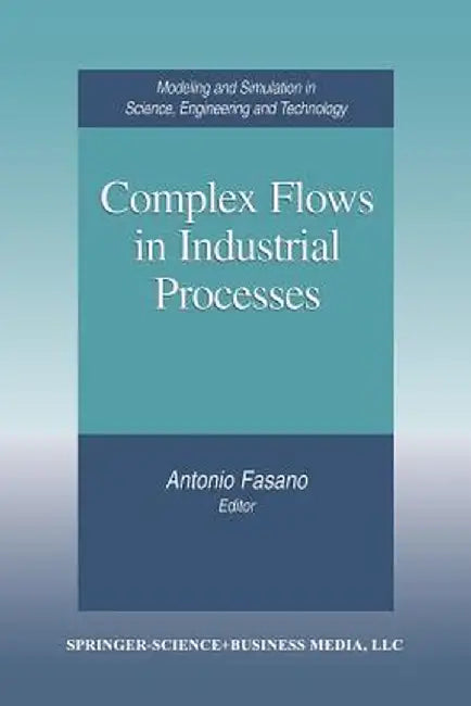 Complex Flows in Industrial Processes by Antonio Fasano