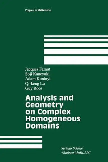 Analysis and Geometry on Complex Homogeneous Domains by Jacques Faraut