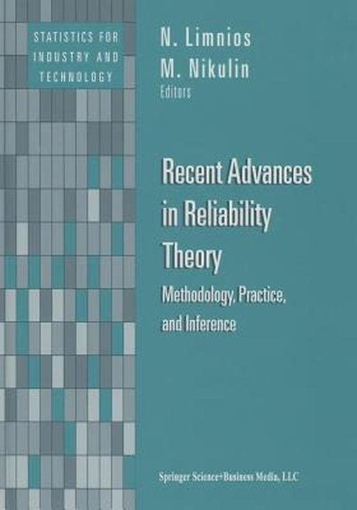 Recent Advances in Reliability Theory: Methodology, Practice, and Inference by N. Limnios