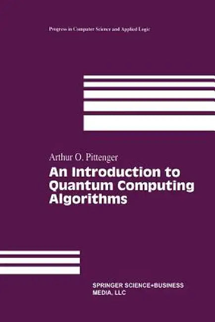 An Introduction to Quantum Computing Algorithms by Arthur O. Pittenger