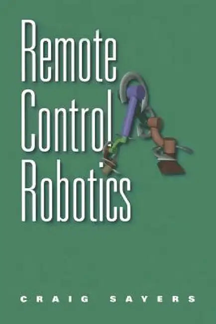 Remote Control Robotics by Craig Sayers