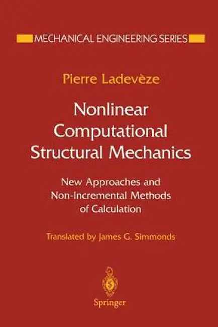 Nonlinear Computational Structural Mechanics: New Approaches and Non-Incremental Methods of Calculation by Pierre Ladeveze