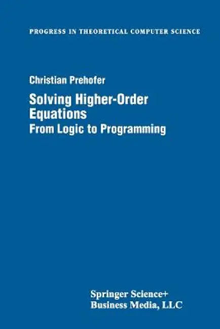 Solving Higher-Order Equations: From Logic to Programming by Christian Prehofer