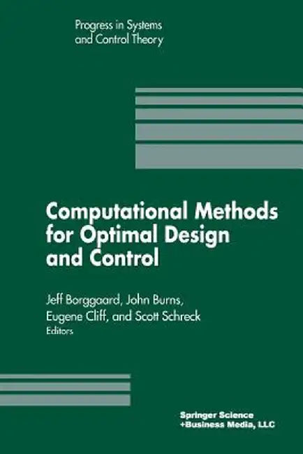 Computational Methods for Optimal Design and Control: Proceedings of the Afosr Workshop on Optimal Design and Control Arlington, Virginia 30 September by J. Borggaard