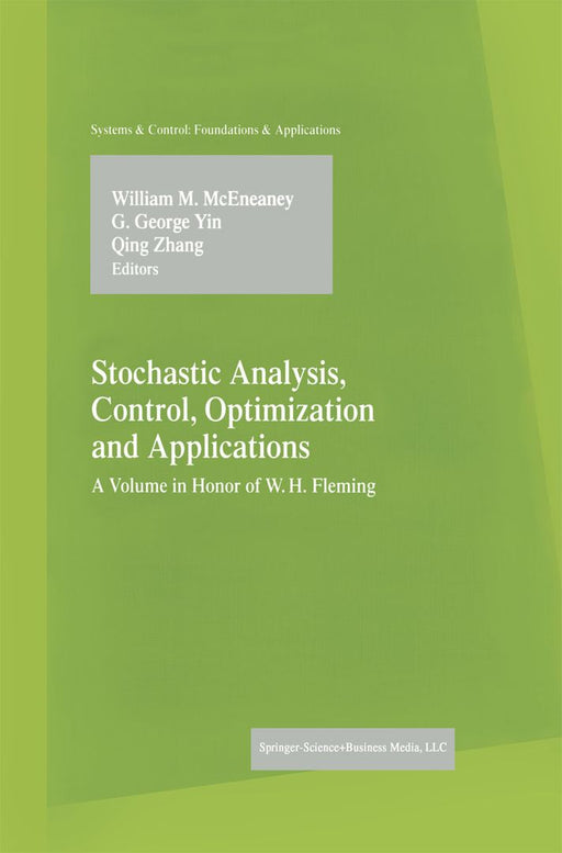 Stochastic Analysis, Control, Optimization and Applications: A Volume in Honor of W.H. Fleming by William M. McEneaney